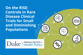 On the RISE: Controls in Rare Disease Clinical Trials for Small and Diminishing Populations. Duke-Margolis Institute for Health Policy. On the RISE: Controls in Rare Disease Clinical Trials for Small and Diminishing Populations. Duke-Margolis Institute for Health Policy.